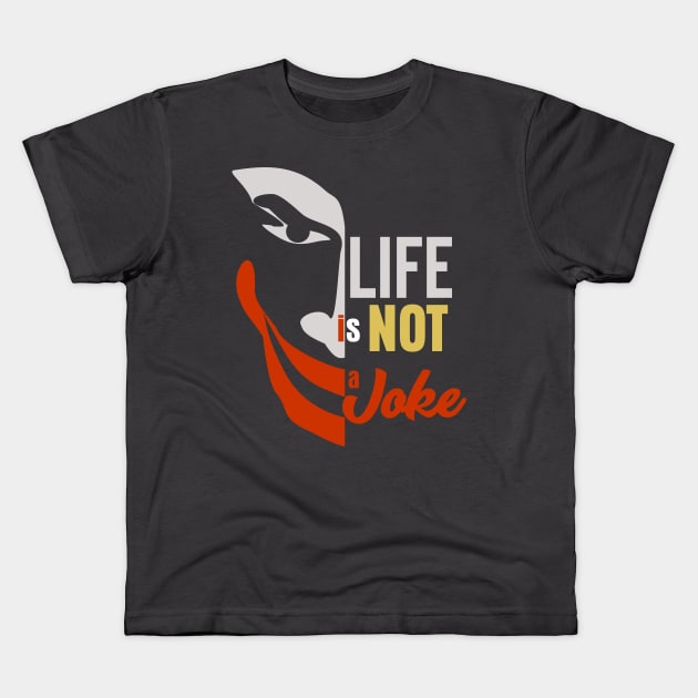 Life is not a Joke Kids T-Shirt by Markyartshop